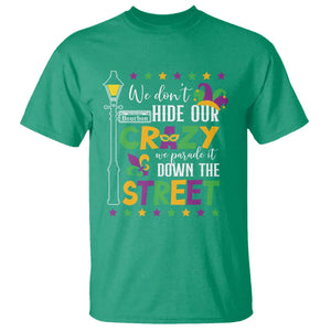 Funny Mardi Gras T Shirt We Don't Hide Our Crazy We Parade It Down The Street TS11 Irish Green Print Your Wear