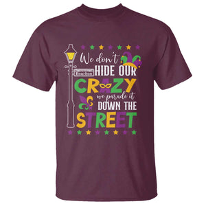Funny Mardi Gras T Shirt We Don't Hide Our Crazy We Parade It Down The Street TS11 Maroon Print Your Wear