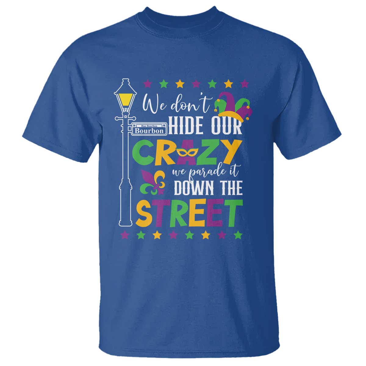 Funny Mardi Gras T Shirt We Don't Hide Our Crazy We Parade It Down The Street TS11 Royal Blue Print Your Wear