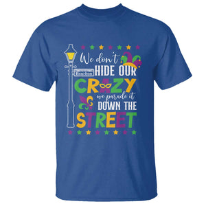 Funny Mardi Gras T Shirt We Don't Hide Our Crazy We Parade It Down The Street TS11 Royal Blue Print Your Wear