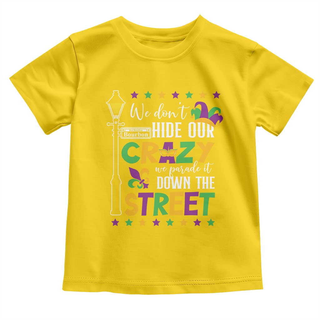 Funny Mardi Gras Toddler T Shirt We Don't Hide Our Crazy We Parade It Down The Street TS11 Daisy Print Your Wear