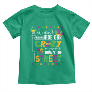 Funny Mardi Gras Toddler T Shirt We Don't Hide Our Crazy We Parade It Down The Street TS11 Irish Green Print Your Wear