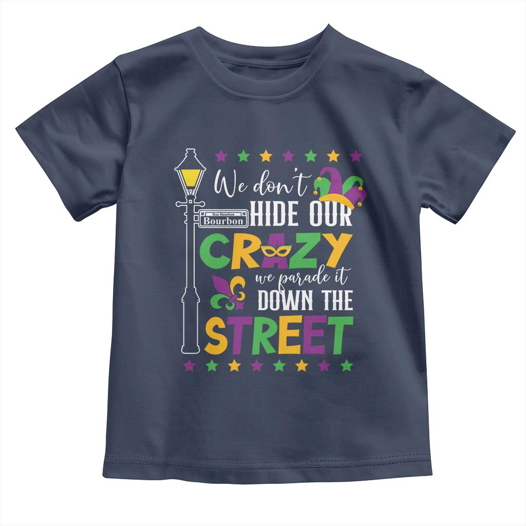 Funny Mardi Gras Toddler T Shirt We Don't Hide Our Crazy We Parade It Down The Street TS11 Navy Print Your Wear