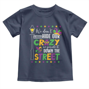 Funny Mardi Gras Toddler T Shirt We Don't Hide Our Crazy We Parade It Down The Street TS11 Navy Print Your Wear