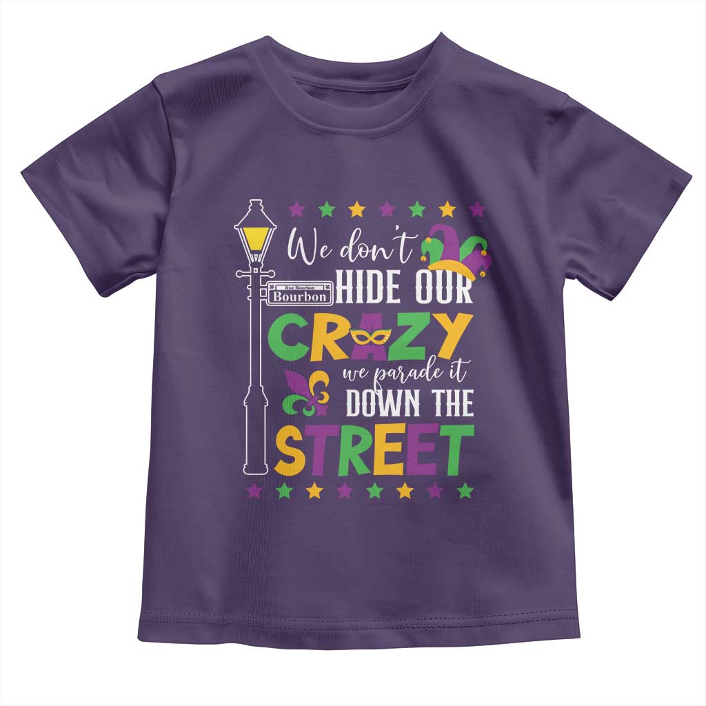 Funny Mardi Gras Toddler T Shirt We Don't Hide Our Crazy We Parade It Down The Street TS11 Purple Print Your Wear