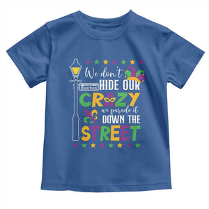 Funny Mardi Gras Toddler T Shirt We Don't Hide Our Crazy We Parade It Down The Street TS11 Royal Blue Print Your Wear