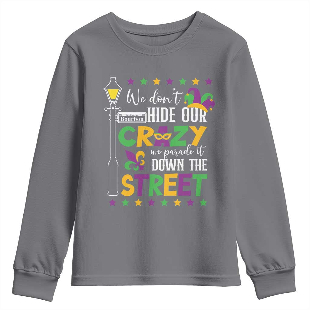Funny Mardi Gras Youth Sweatshirt We Don't Hide Our Crazy We Parade It Down The Street TS11 Charcoal Print Your Wear
