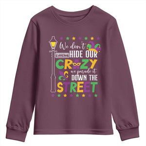Funny Mardi Gras Youth Sweatshirt We Don't Hide Our Crazy We Parade It Down The Street TS11 Maroon Print Your Wear
