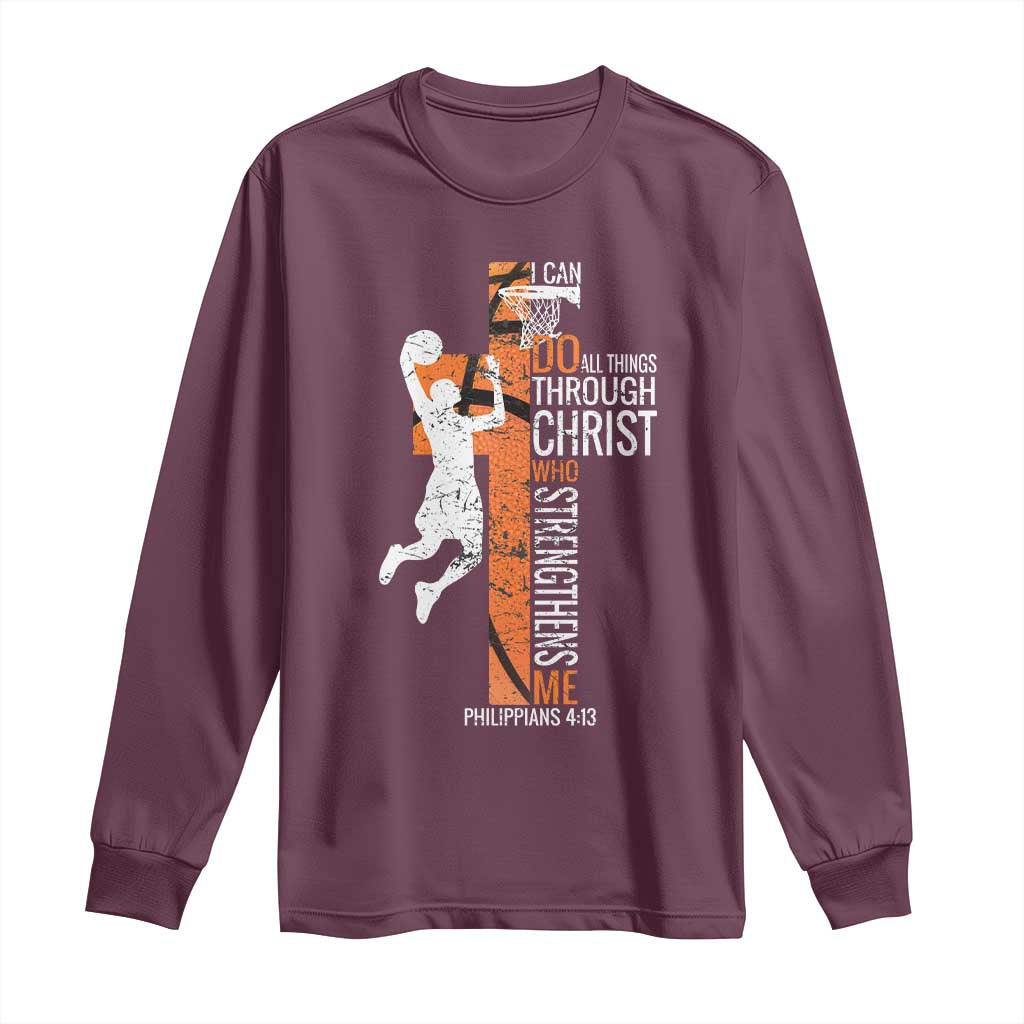 Funny Basketball Christian Long Sleeve Shirt I Can Do All Things Through Christ Who Strengthens Me TS11 Maroon Print Your Wear
