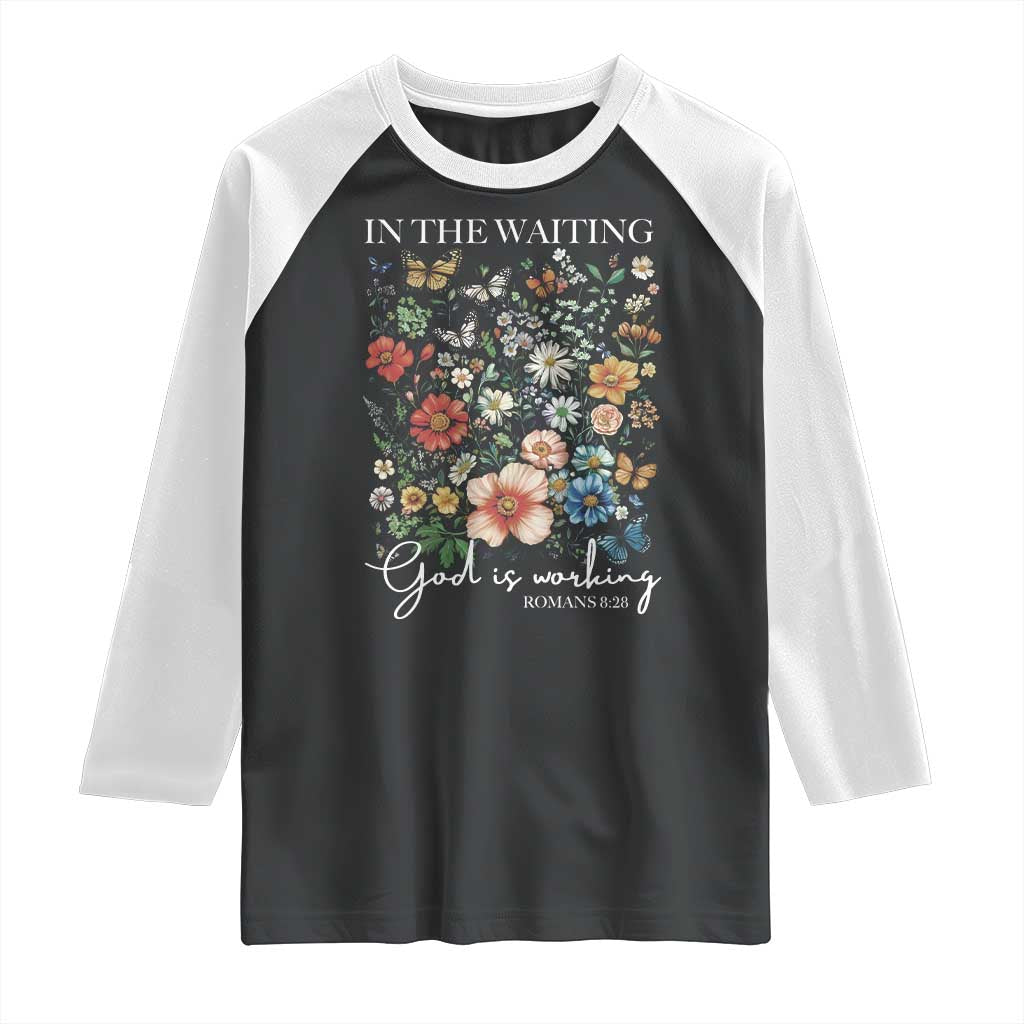 In The Waiting God Is Working Raglan Shirt Religious Christian Bible Verse Flower TS11 Black White Print Your Wear
