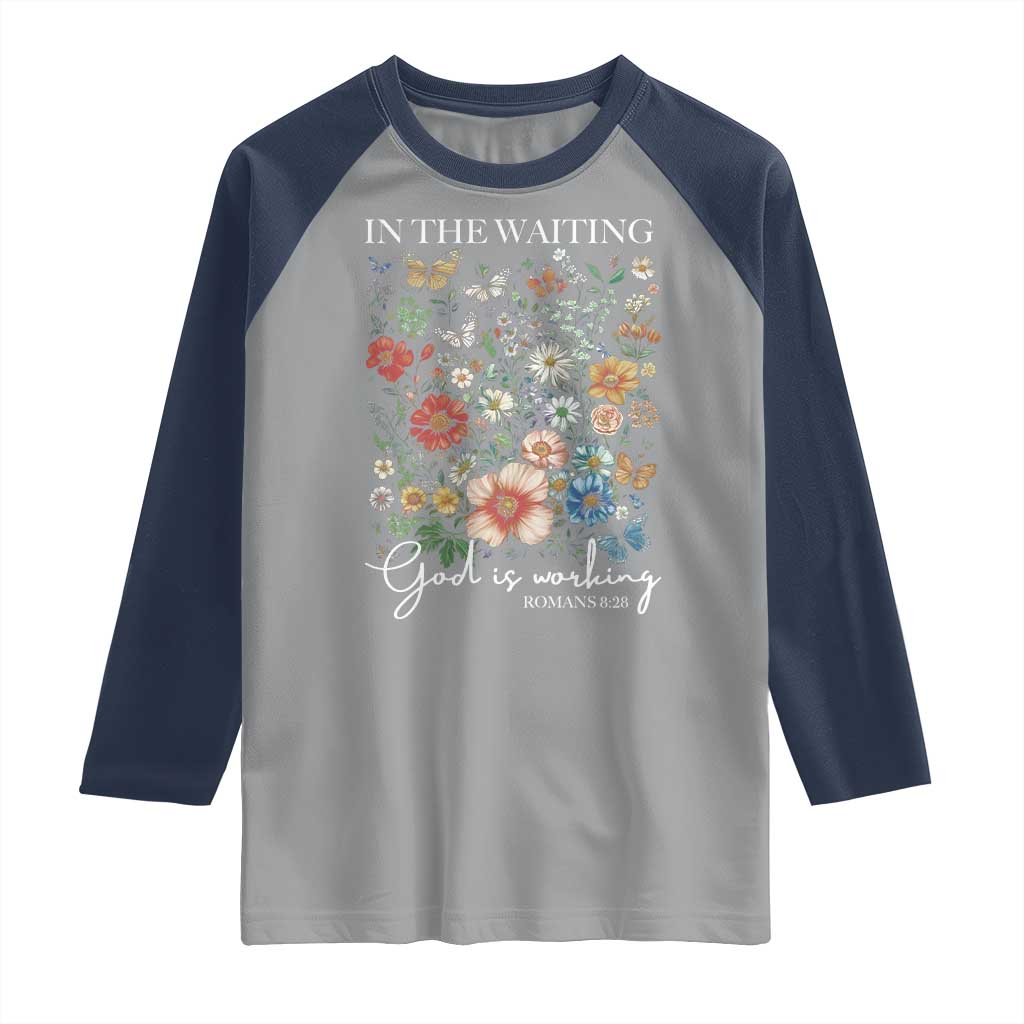 In The Waiting God Is Working Raglan Shirt Religious Christian Bible Verse Flower TS11 Sport Gray Navy Print Your Wear