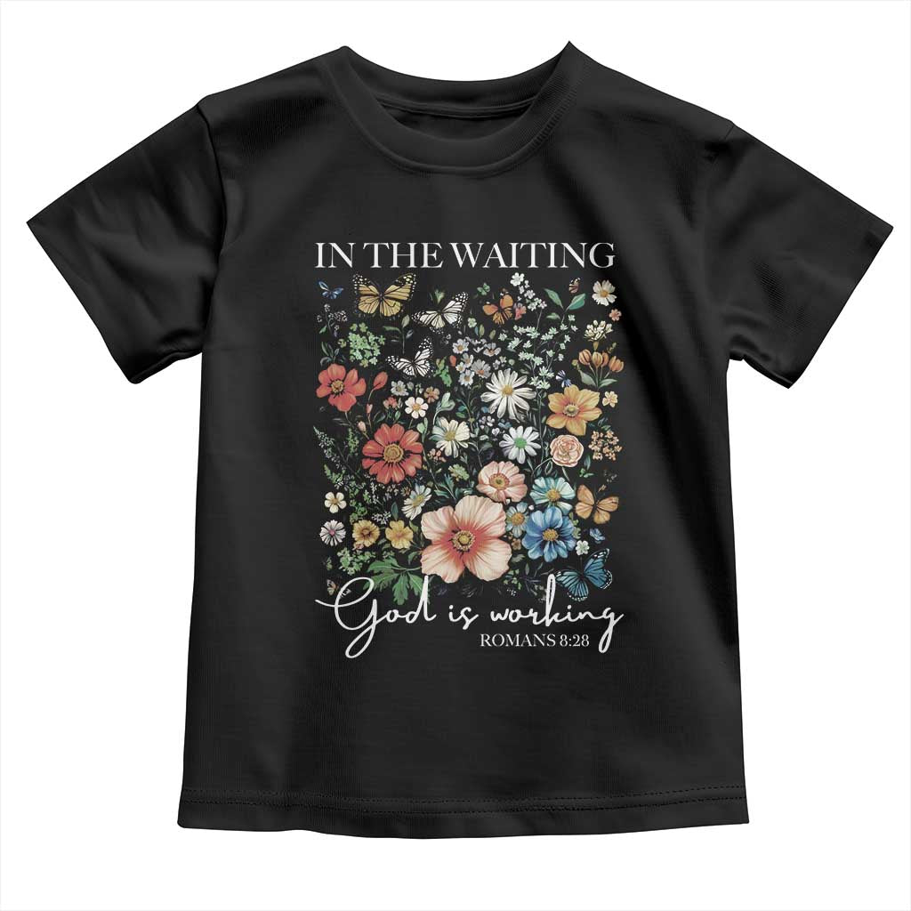 In The Waiting God Is Working Toddler T Shirt Religious Christian Bible Verse Flower TS11 Black Print Your Wear