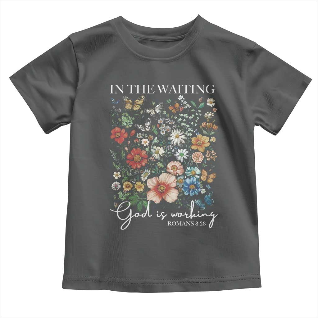 In The Waiting God Is Working Toddler T Shirt Religious Christian Bible Verse Flower TS11 Dark Heather Print Your Wear