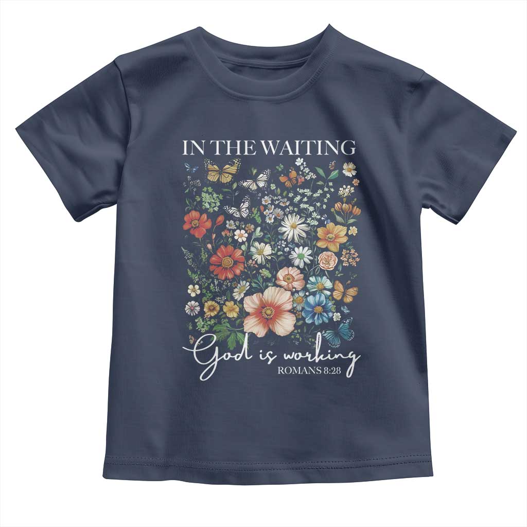 In The Waiting God Is Working Toddler T Shirt Religious Christian Bible Verse Flower TS11 Navy Print Your Wear