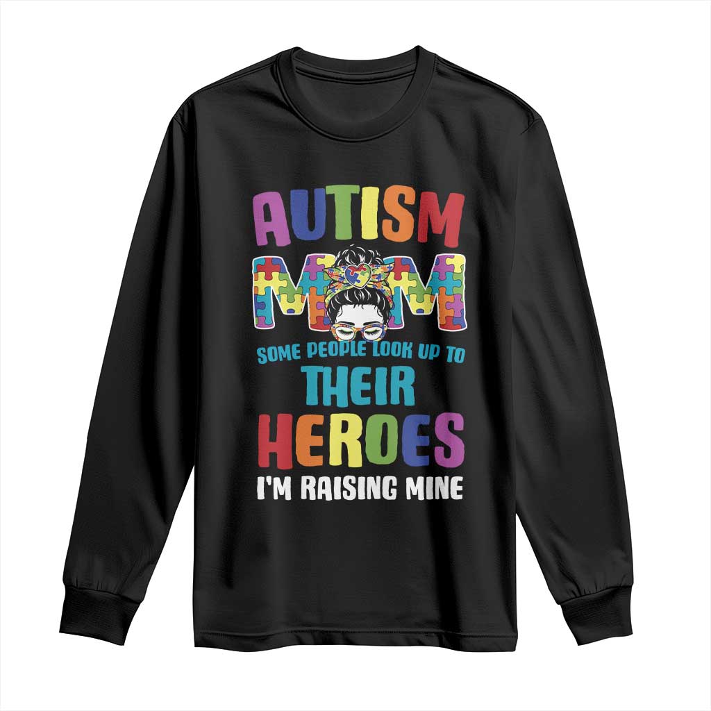 Autism Mom Some People Look Up Their Heroes I'm Raising Mine Long Sleeve Shirt Autism Awareness TS11 Black Print Your Wear