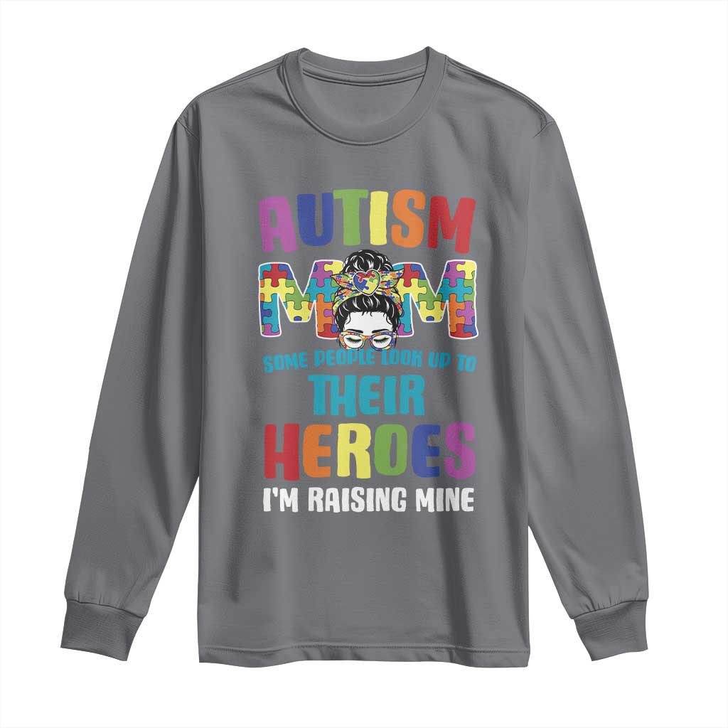 Autism Mom Some People Look Up Their Heroes I'm Raising Mine Long Sleeve Shirt Autism Awareness TS11 Charcoal Print Your Wear