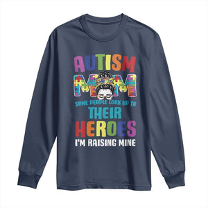 Autism Mom Some People Look Up Their Heroes I'm Raising Mine Long Sleeve Shirt Autism Awareness TS11 Navy Print Your Wear