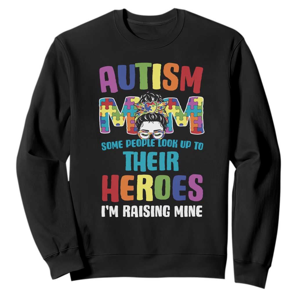 Autism Mom Some People Look Up Their Heroes I'm Raising Mine Sweatshirt Autism Awareness TS11 Black Print Your Wear