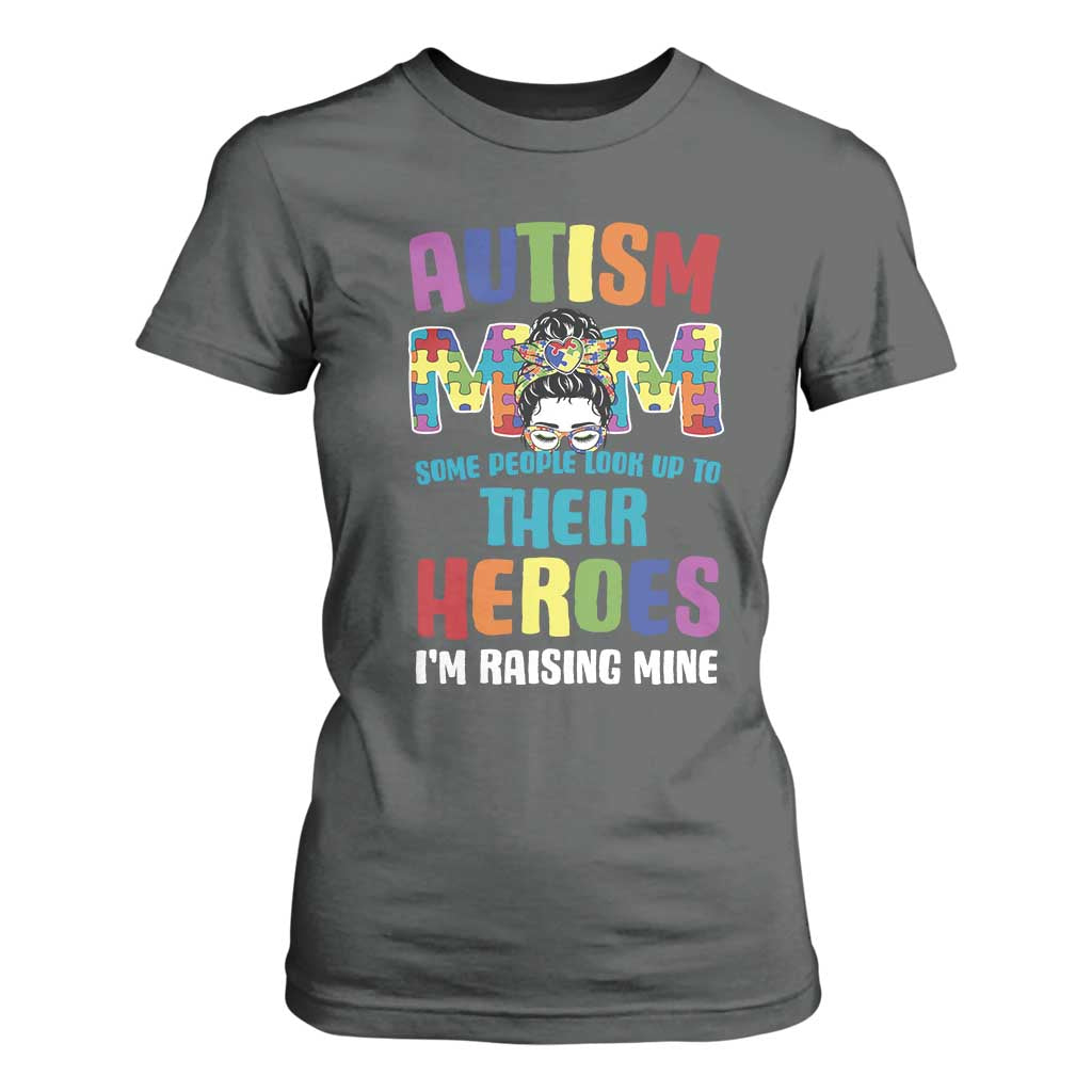 Autism Mom Some People Look Up Their Heroes I'm Raising Mine T Shirt For Women Autism Awareness TS11 Dark Heather Print Your Wear