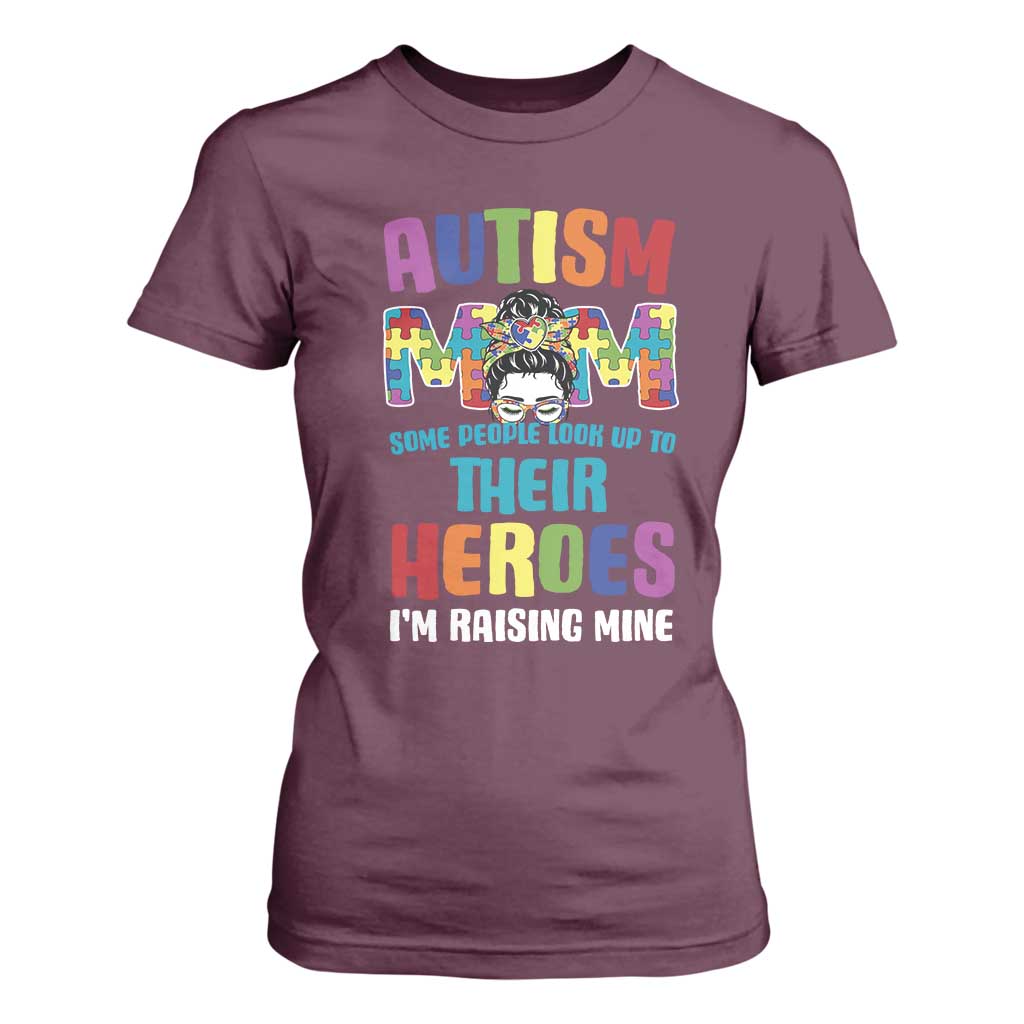 Autism Mom Some People Look Up Their Heroes I'm Raising Mine T Shirt For Women Autism Awareness TS11 Maroon Print Your Wear