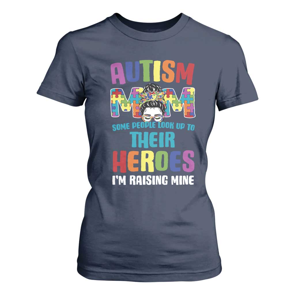 Autism Mom Some People Look Up Their Heroes I'm Raising Mine T Shirt For Women Autism Awareness TS11 Navy Print Your Wear