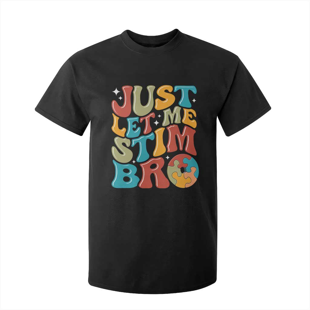 Funny Just Let Me Stim Bro T Shirt For Kid Autistic Autism Awareness TS11 Black Print Your Wear