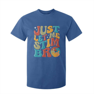 Funny Just Let Me Stim Bro T Shirt For Kid Autistic Autism Awareness TS11 Royal Blue Print Your Wear