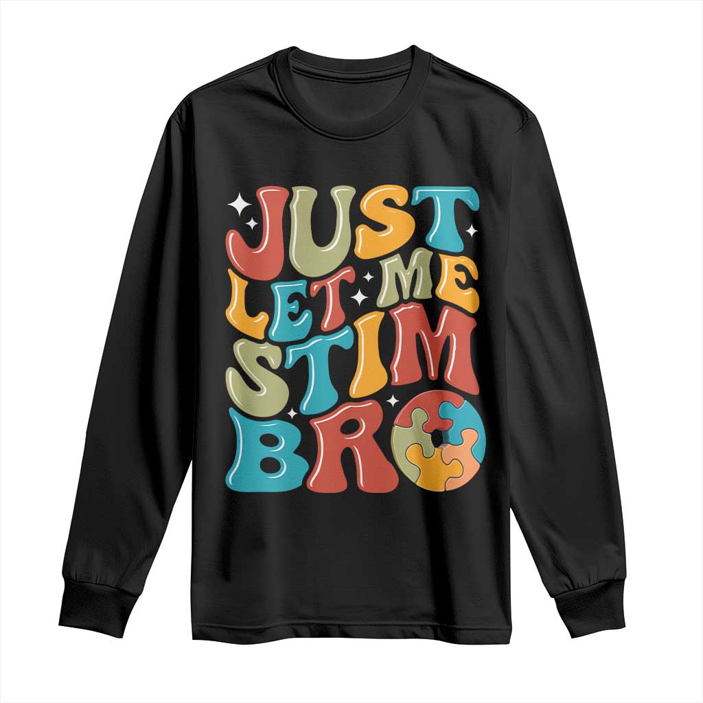 Funny Just Let Me Stim Bro Long Sleeve Shirt Autistic Autism Awareness TS11 Black Print Your Wear