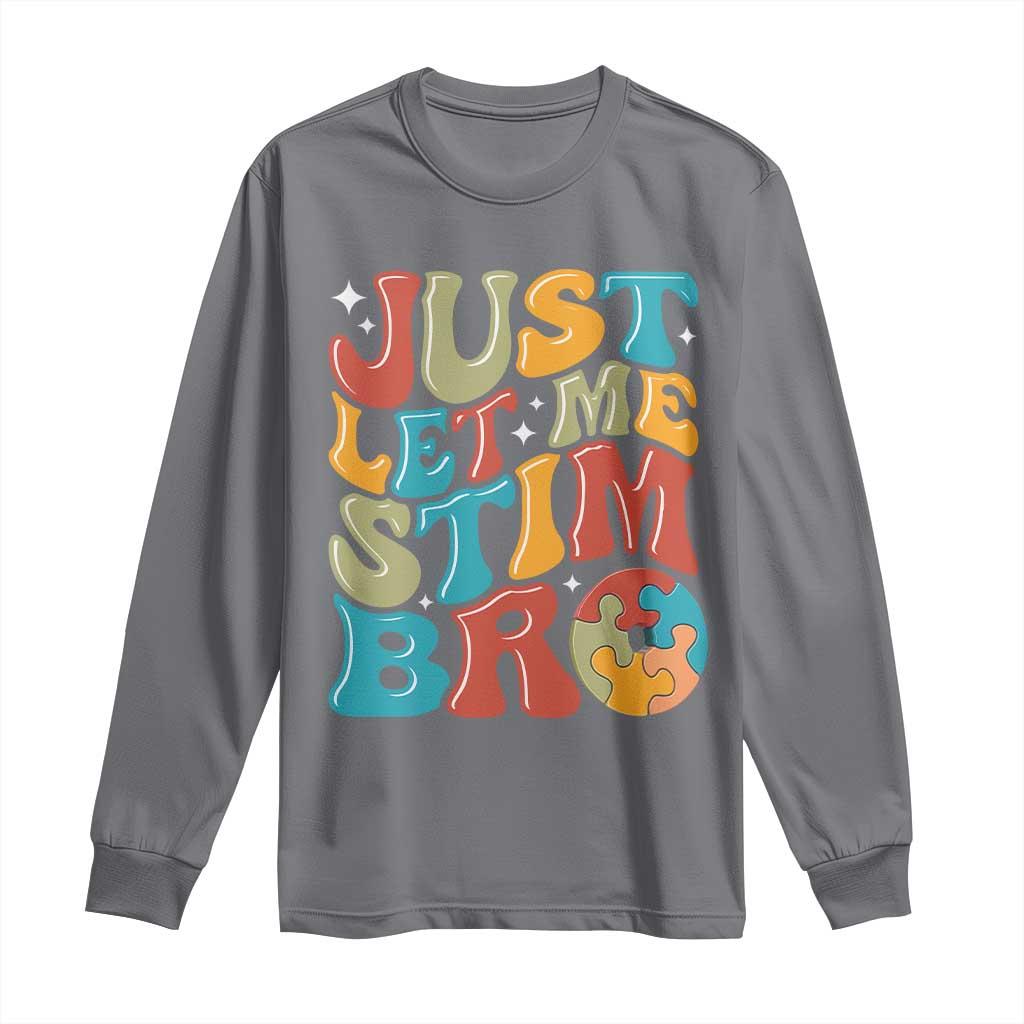 Funny Just Let Me Stim Bro Long Sleeve Shirt Autistic Autism Awareness TS11 Charcoal Print Your Wear