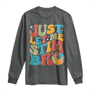 Funny Just Let Me Stim Bro Long Sleeve Shirt Autistic Autism Awareness TS11 Dark Heather Print Your Wear
