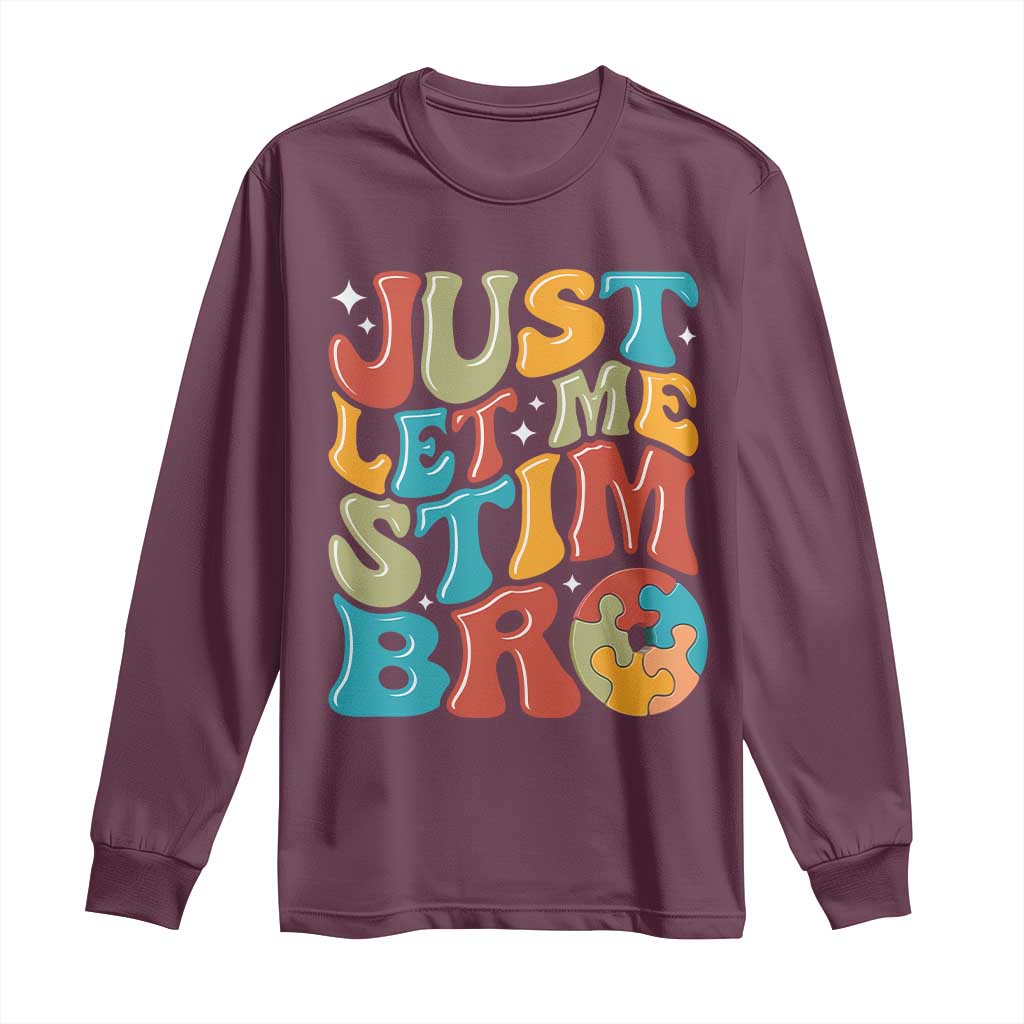 Funny Just Let Me Stim Bro Long Sleeve Shirt Autistic Autism Awareness TS11 Maroon Print Your Wear