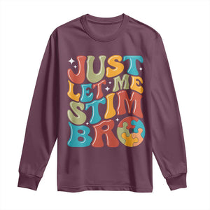 Funny Just Let Me Stim Bro Long Sleeve Shirt Autistic Autism Awareness TS11 Maroon Print Your Wear