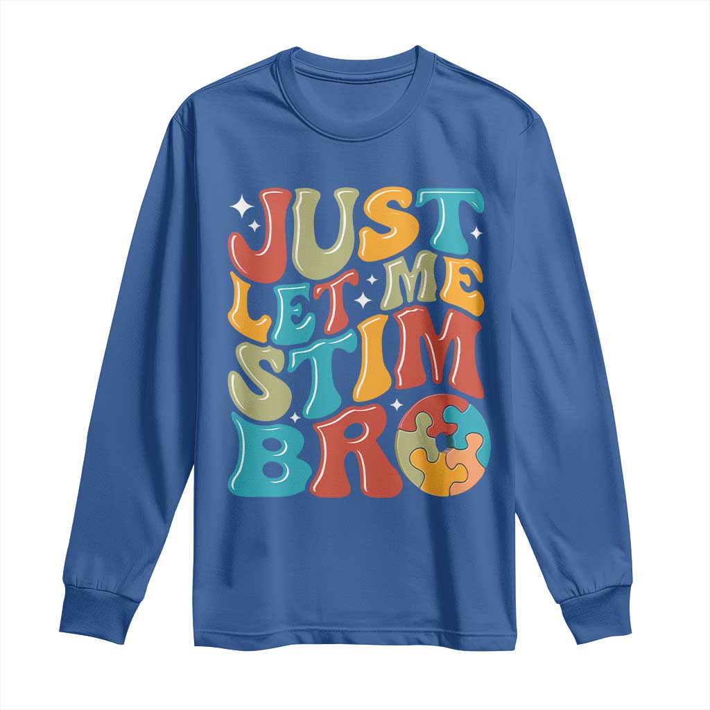 Funny Just Let Me Stim Bro Long Sleeve Shirt Autistic Autism Awareness TS11 Royal Blue Print Your Wear