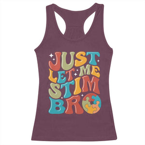 Funny Just Let Me Stim Bro Racerback Tank Top Autistic Autism Awareness TS11 Maroon Print Your Wear