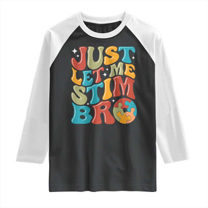 Funny Just Let Me Stim Bro Raglan Shirt Autistic Autism Awareness TS11 Black White Print Your Wear