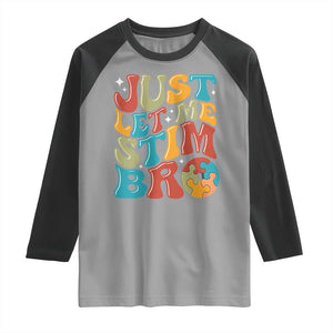 Funny Just Let Me Stim Bro Raglan Shirt Autistic Autism Awareness TS11 Sport Gray Black Print Your Wear