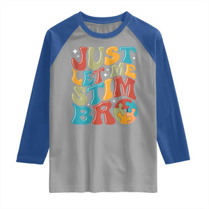 Funny Just Let Me Stim Bro Raglan Shirt Autistic Autism Awareness TS11 Sport Gray Royal Print Your Wear