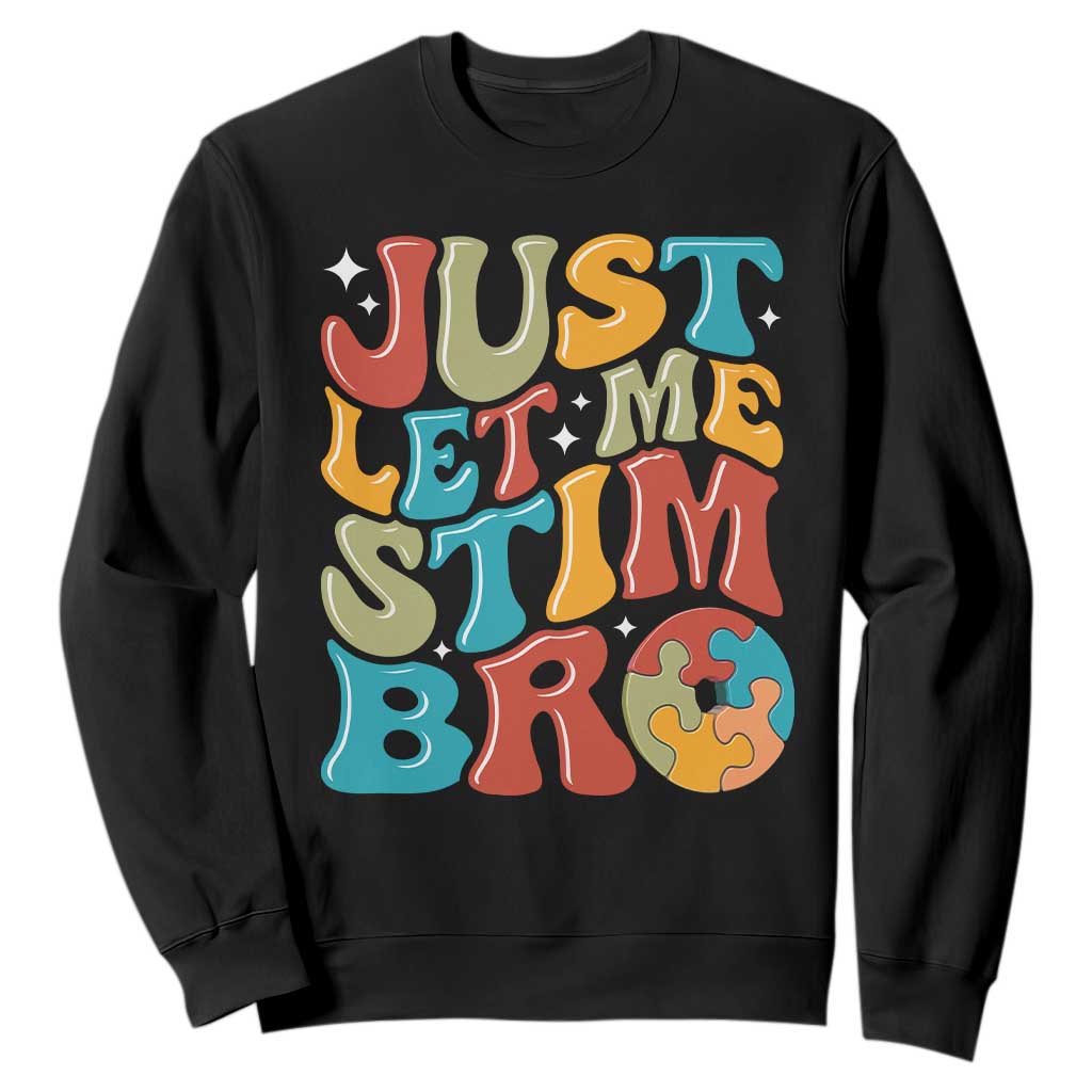 Funny Just Let Me Stim Bro Sweatshirt Autistic Autism Awareness TS11 Black Print Your Wear