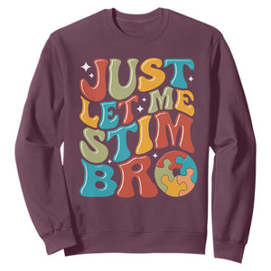Funny Just Let Me Stim Bro Sweatshirt Autistic Autism Awareness TS11 Maroon Print Your Wear