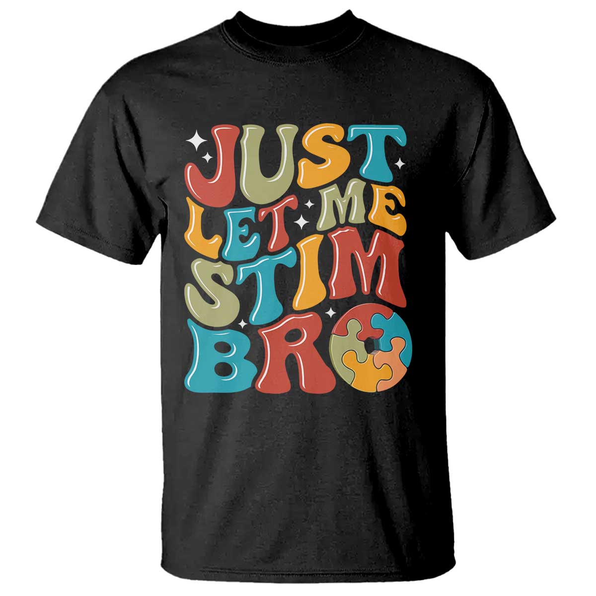 Funny Just Let Me Stim Bro T Shirt Autistic Autism Awareness TS11 Black Print Your Wear