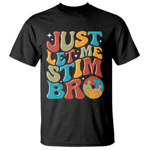 Funny Just Let Me Stim Bro T Shirt Autistic Autism Awareness TS11 Black Print Your Wear