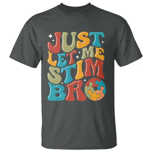Funny Just Let Me Stim Bro T Shirt Autistic Autism Awareness TS11 Dark Heather Print Your Wear