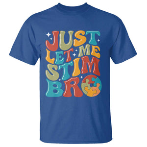 Funny Just Let Me Stim Bro T Shirt Autistic Autism Awareness TS11 Royal Blue Print Your Wear