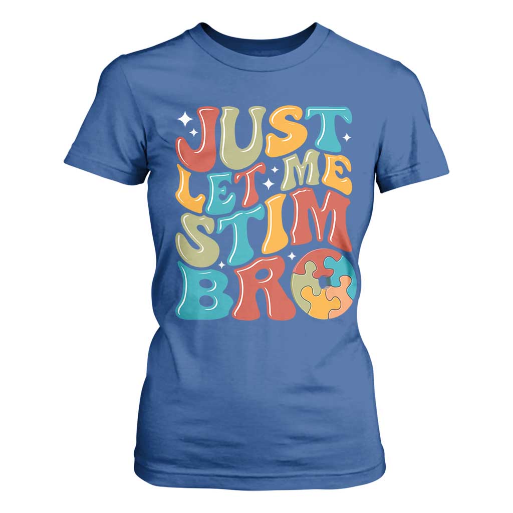 Funny Just Let Me Stim Bro T Shirt For Women Autistic Autism Awareness TS11 Royal Blue Print Your Wear