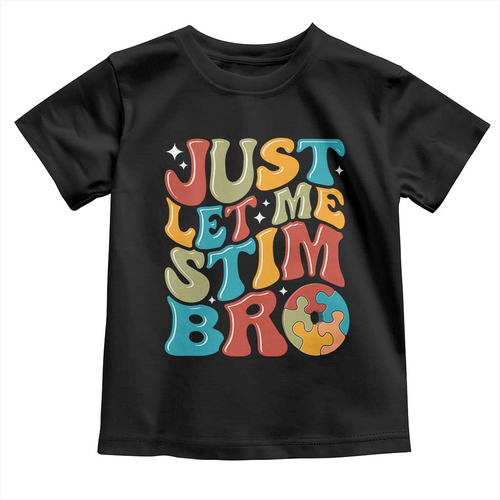 Funny Just Let Me Stim Bro Toddler T Shirt Autistic Autism Awareness TS11 Black Print Your Wear