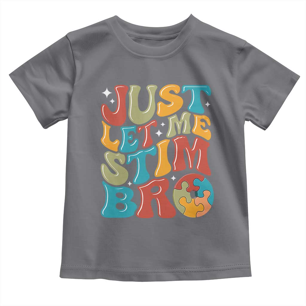 Funny Just Let Me Stim Bro Toddler T Shirt Autistic Autism Awareness TS11 Charcoal Print Your Wear