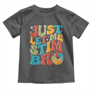 Funny Just Let Me Stim Bro Toddler T Shirt Autistic Autism Awareness TS11 Dark Heather Print Your Wear