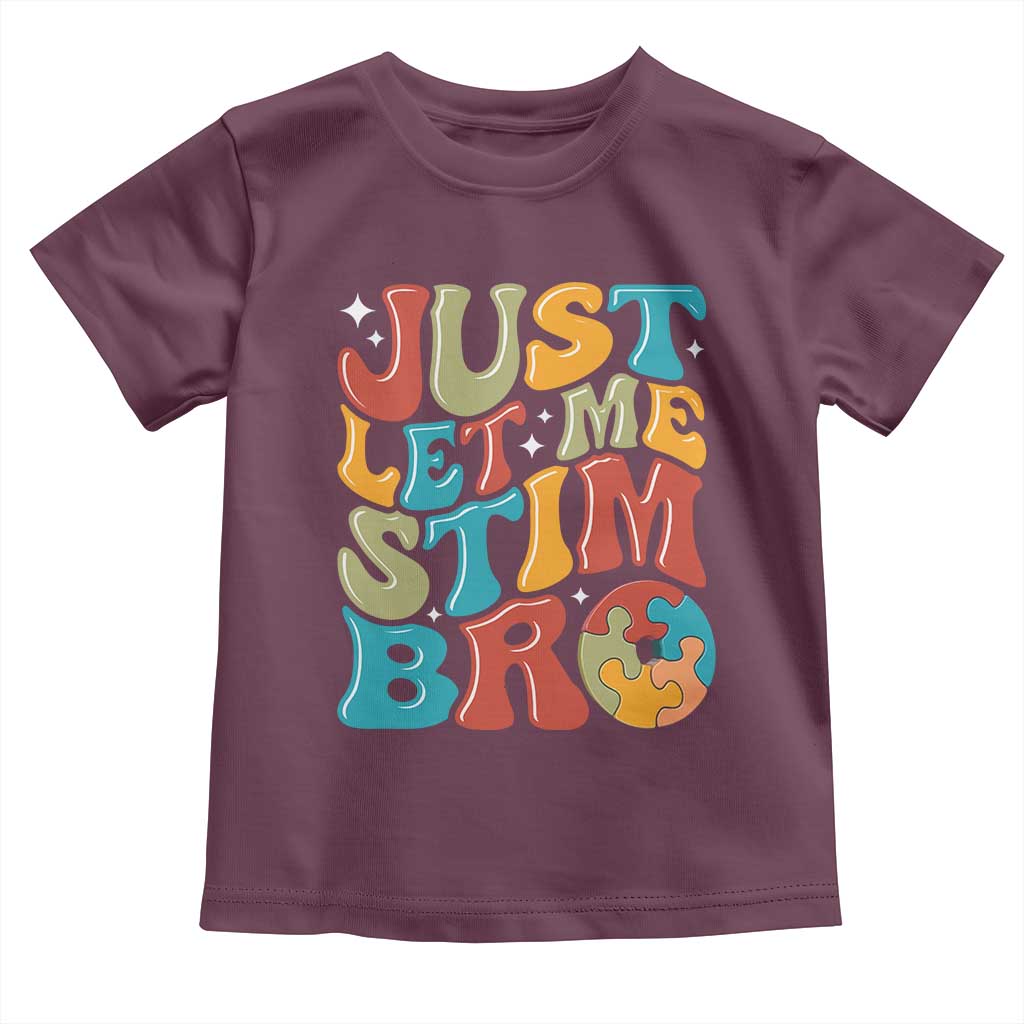 Funny Just Let Me Stim Bro Toddler T Shirt Autistic Autism Awareness TS11 Maroon Print Your Wear