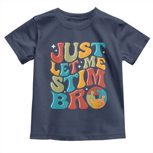 Funny Just Let Me Stim Bro Toddler T Shirt Autistic Autism Awareness TS11 Navy Print Your Wear