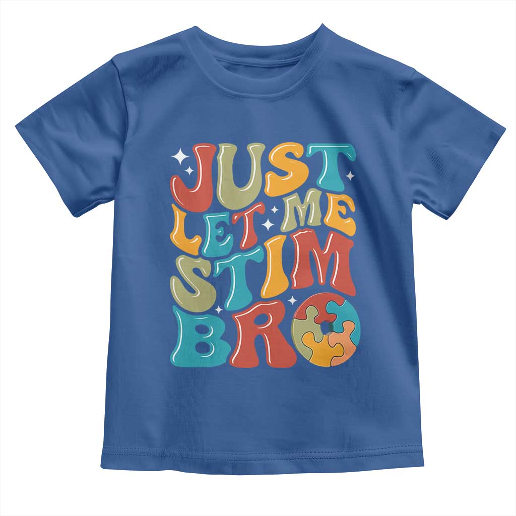 Funny Just Let Me Stim Bro Toddler T Shirt Autistic Autism Awareness TS11 Royal Blue Print Your Wear